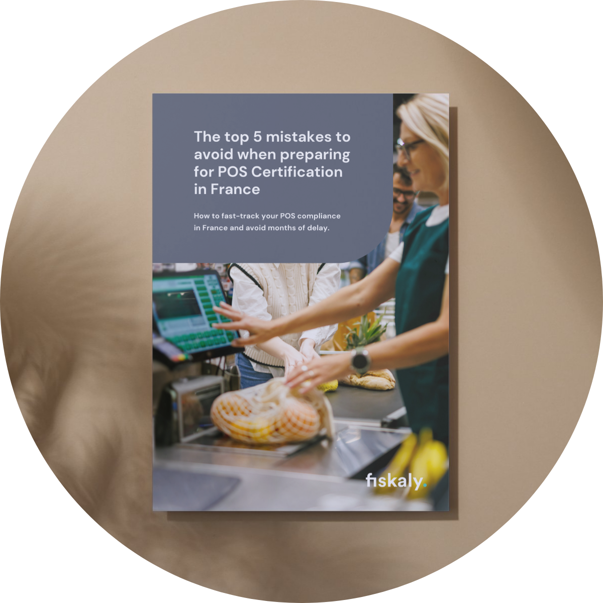 picture of fiskaly's guide about the top 5 mistakes to avoid when preparing for POS certification in France